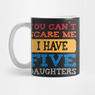 you can't scare me i have five daughters -vintage funny dad t-shirt -vintage funny mom shirt Mug